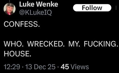 luke wenke demands to know who destroyed his house x/twitter screenshot december 2025