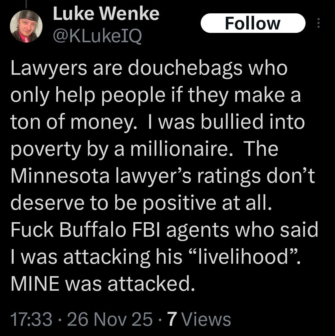 screenshot of luke wenke complaining that lawyers won't represent him for free in a frivolous lawsuit november 2025